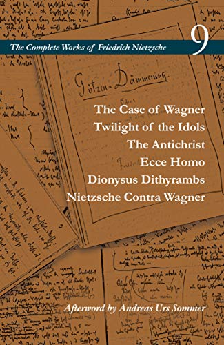 The Case of Wagner / Twilight of the Idols / The Antichrist / Ecce Homo / Dionysus Dithyrambs / Nietzsche Contra Wagner: Volume 9 (Complete Works of Friedrich Nietzsche, 9, Band 9) von Stanford University Press